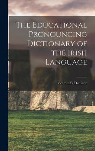 Cover image for The Educational Pronouncing Dictionary of the Irish Language