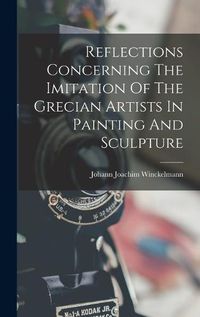 Cover image for Reflections Concerning The Imitation Of The Grecian Artists In Painting And Sculpture