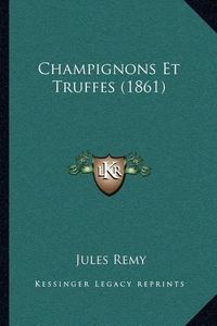 Cover image for Champignons Et Truffes (1861)