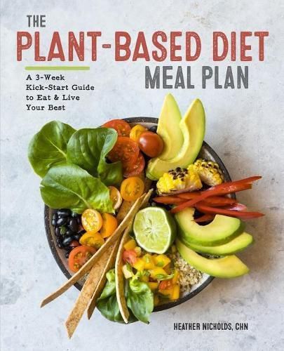 Cover image for The Plant-Based Diet Meal Plan: A 3-Week Kickstart Guide to Eat & Live Your Best