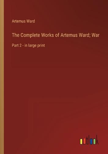 Cover image for The Complete Works of Artemus Ward; War