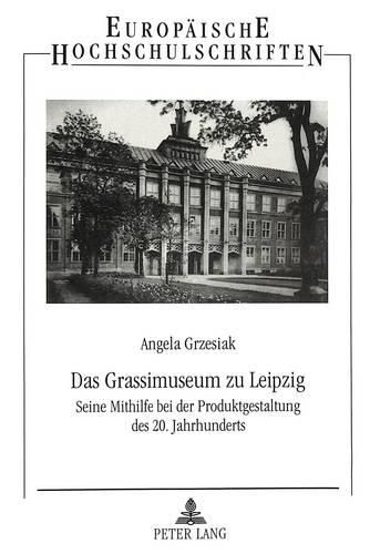 Cover image for Das Grassimuseum Zu Leipzig: Seine Mithilfe Bei Der Produktgestaltung Des 20. Jahrhunderts