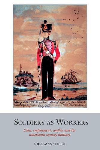 Cover image for Soldiers as Workers: Class, employment, conflict and the nineteenth-century military