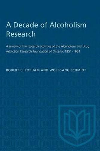 A Decade of Alcoholism Research: A review of the research activities of the Alcoholism and Drug Addiction Research Foundation of Ontario, 1951-1961