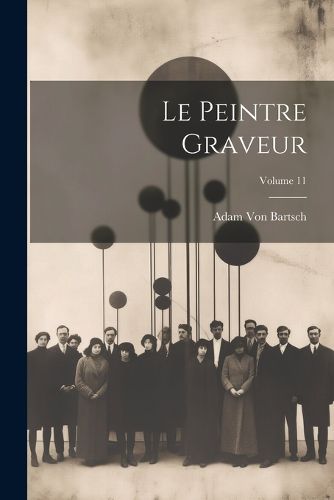 Cover image for Le Peintre Graveur; Volume 11