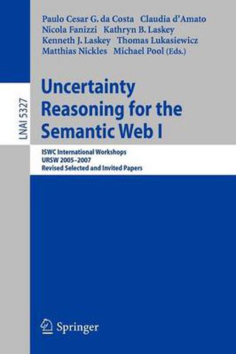 Cover image for Uncertainty Reasoning for the Semantic Web I: ISWC International Workshop, URSW 2005-2007, Revised Selected and Invited Papers