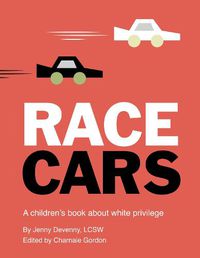 Cover image for Race Cars: A children's book about white privilege