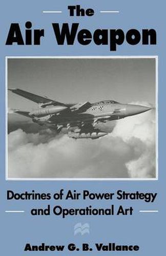 Cover image for The Air Weapon: Doctrines of Air Power Strategy and Operational Art