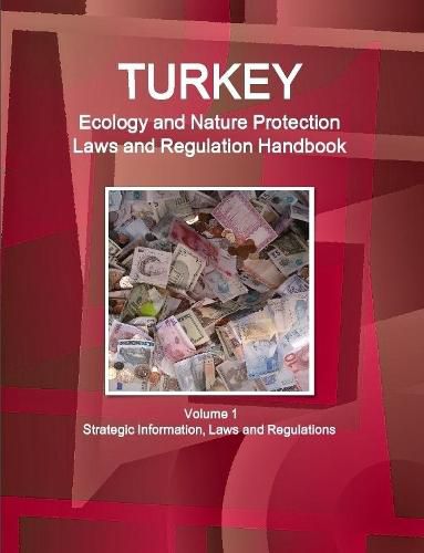 Cover image for Turkey Ecology and Nature Protection Laws and Regulation Handbook Volume 1 Strategic Information, Laws and Regulations