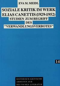 Cover image for Soziale Kritik Im Werk Elias Canettis (1929 - 1952): Studien Zum Begriff Des -Verwandlungsverbotes-