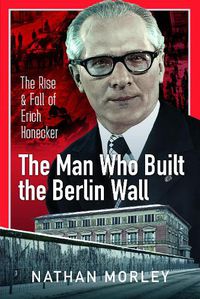 Cover image for The Man Who Built the Berlin Wall