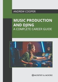 Cover image for Music Production and Djing: A Complete Career Guide