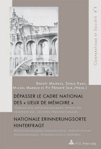 Cover image for Depasser Le Cadre National Des Lieux de Memoire Nationale Erinnerungsorte Hinterfragt: Innovations Methodologiques, Approches Comparatives, Lectures Transnationales Methodologische Innovationen, Vergleichende Annaeherungen, Transnationale Lektueren