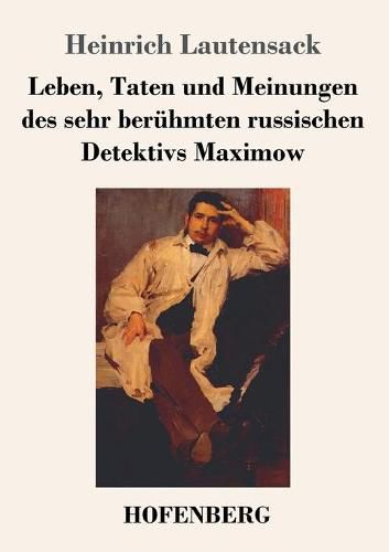 Cover image for Leben, Taten und Meinungen des sehr beruhmten russischen Detektivs Maximow