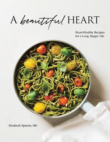 Cover image for A Beautiful Heart Cookbook: Heart-Healthy Recipes for a Long, Happy Life