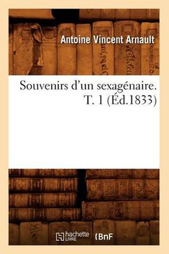 Souvenirs d'Un Sexagenaire. T. 1 (Ed.1833)