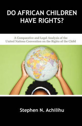 Cover image for Do African Children Have Rights?: A Comparative and Legal Analysis of the United Nations Convention on the Rights of the Child