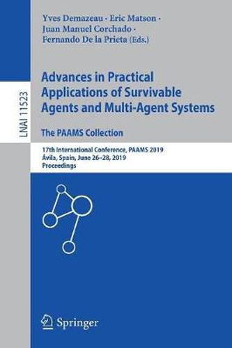 Cover image for Advances in Practical Applications of Survivable Agents and Multi-Agent Systems: The PAAMS Collection: 17th International Conference, PAAMS 2019, Avila, Spain, June 26-28, 2019, Proceedings