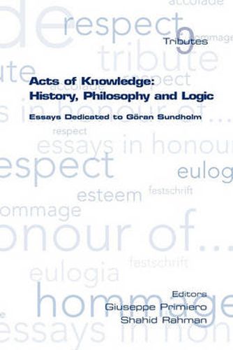 Cover image for Acts of Knowledge: History, Philosophy and Logic: Essays Dedicated to Goran Sundholm