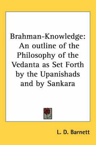 Cover image for Brahman-Knowledge: An Outline of the Philosophy of the Vedanta as Set Forth by the Upanishads and by Sankara