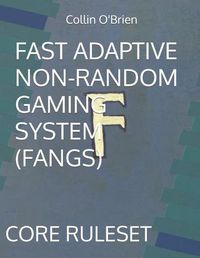 Cover image for Fast Adaptive Non-Random Gaming System (Fangs): Core Ruleset