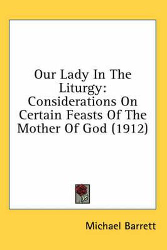 Our Lady in the Liturgy: Considerations on Certain Feasts of the Mother of God (1912)