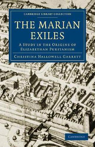 Cover image for The Marian Exiles: A Study in the Origins of Elizabethan Puritanism