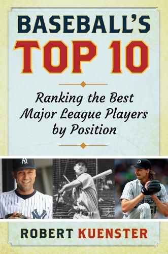 Cover image for Baseball's Top 10: Ranking the Best Major League Players by Position