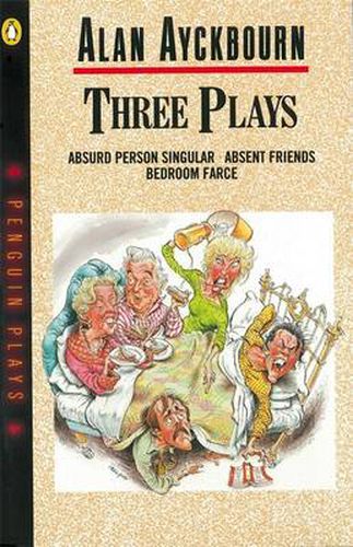 Three Plays: Absurd Person Singular, Absent Friends, Bedroom Farce