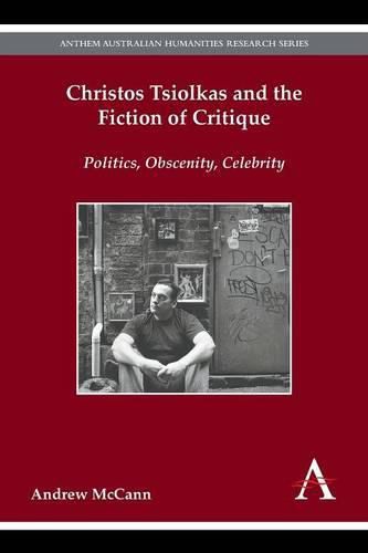 Christos Tsiolkas and the Fiction of Critique: Politics, Obscenity, Celebrity