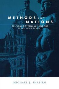 Cover image for Methods and Nations: Cultural Governance and the Indigenous Subject