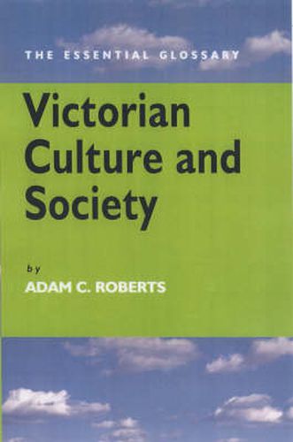 Cover image for Victorian Culture and Society: The Essential Glossary