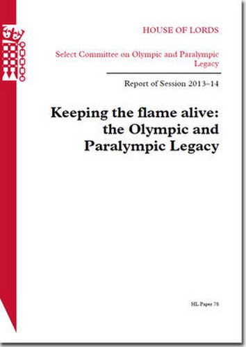 Keeping the flame alive: the Olympic and Paralympic Legacy, report of session 2013-14