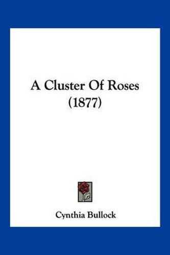 Cover image for A Cluster of Roses (1877)