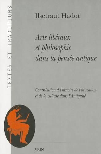 Cover image for Arts Liberaux Et Philosophie Dans La Pensee Antique: Contribution a l'Histoire de l'Education Et de la Culture Dans l'Antiquite