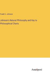 Cover image for Johnson's Natural Philosophy and Key to Philosophical Charts