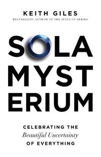 Cover image for Sola Mysterium: Celebrating the Beautiful Uncertainty of Everything