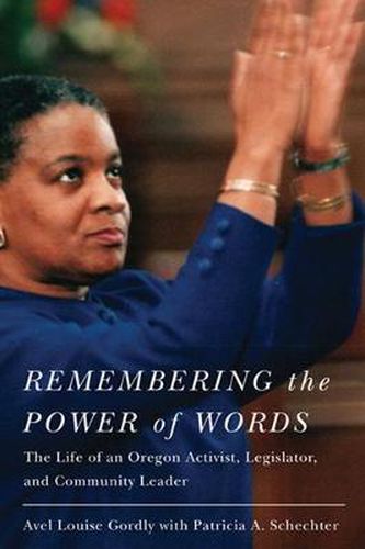 Cover image for Remembering the Power of Words: The Life of an Oregon Activist, Legislator, and Community Leader