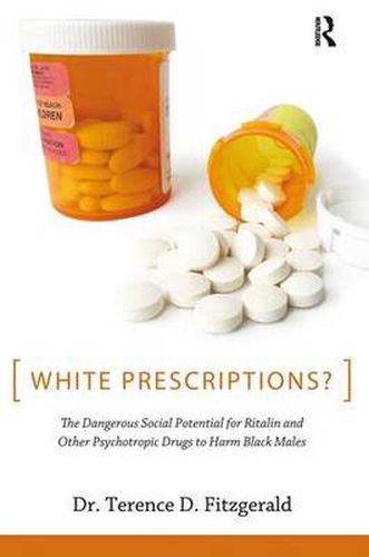 Cover image for White Prescriptions?: The Dangerous Social Potential for Ritalin and Other Psychotropic Drugs to Harm Black Males