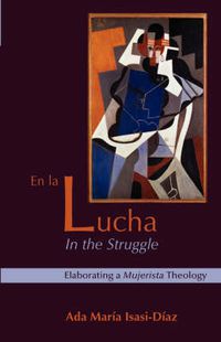 Cover image for En La Lucha / In the Struggle: Elaborating a Mujerista Theology, Tenth-Anniversary Edition