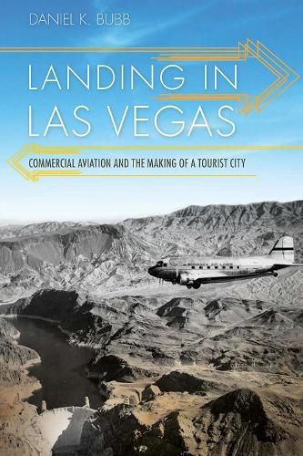 Cover image for Landing in Las Vegas: Commercial Aviation and the Making of a Tourist City