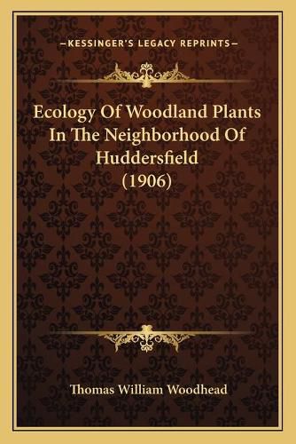 Cover image for Ecology of Woodland Plants in the Neighborhood of Huddersfield (1906)