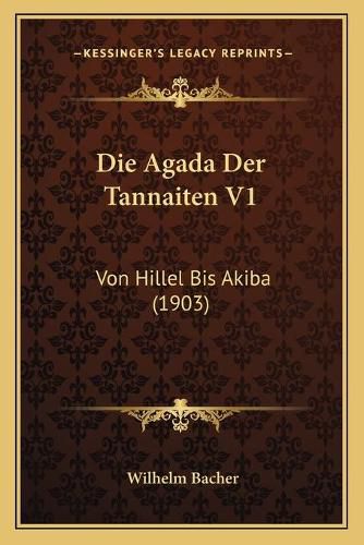 Die Agada Der Tannaiten V1: Von Hillel Bis Akiba (1903)