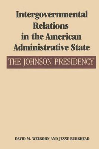 Cover image for Intergovernmental Relations in the American Administrative State: The Johnson Presidency