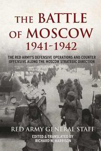 Cover image for The Battle of Moscow 1941-1942: The Red Army's Defensive Operations and Counter-Offensive Along the Moscow Strategic Direction