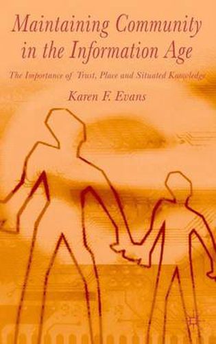 Maintaining Community in the Information Age: The Importance of Trust, Place and Situated Knowledge