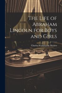 Cover image for The Life of Abraham Lincoln for Boys and Girls