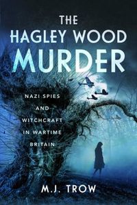 Cover image for The Hagley Wood Murder: Nazi Spies and Witchcraft in Wartime Britain