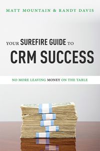 Cover image for Your Surefire Guide to Crm Success: No More Leaving Money on the Table