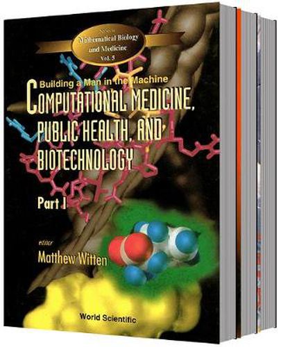 Cover image for Computational Medicine, Public Health And Biotechnology: Building A Man In The Machine - Proceedings Of The First World Congress (In 3 Parts)